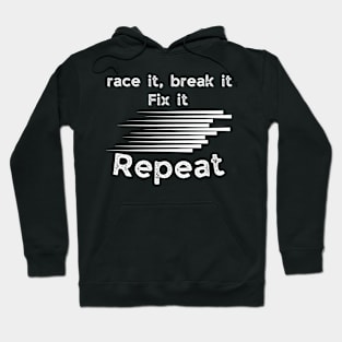 Race it, break it, fix it repeat funny speed racer gifts Hoodie